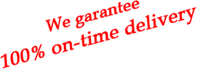 We garantee 100% on time delivery